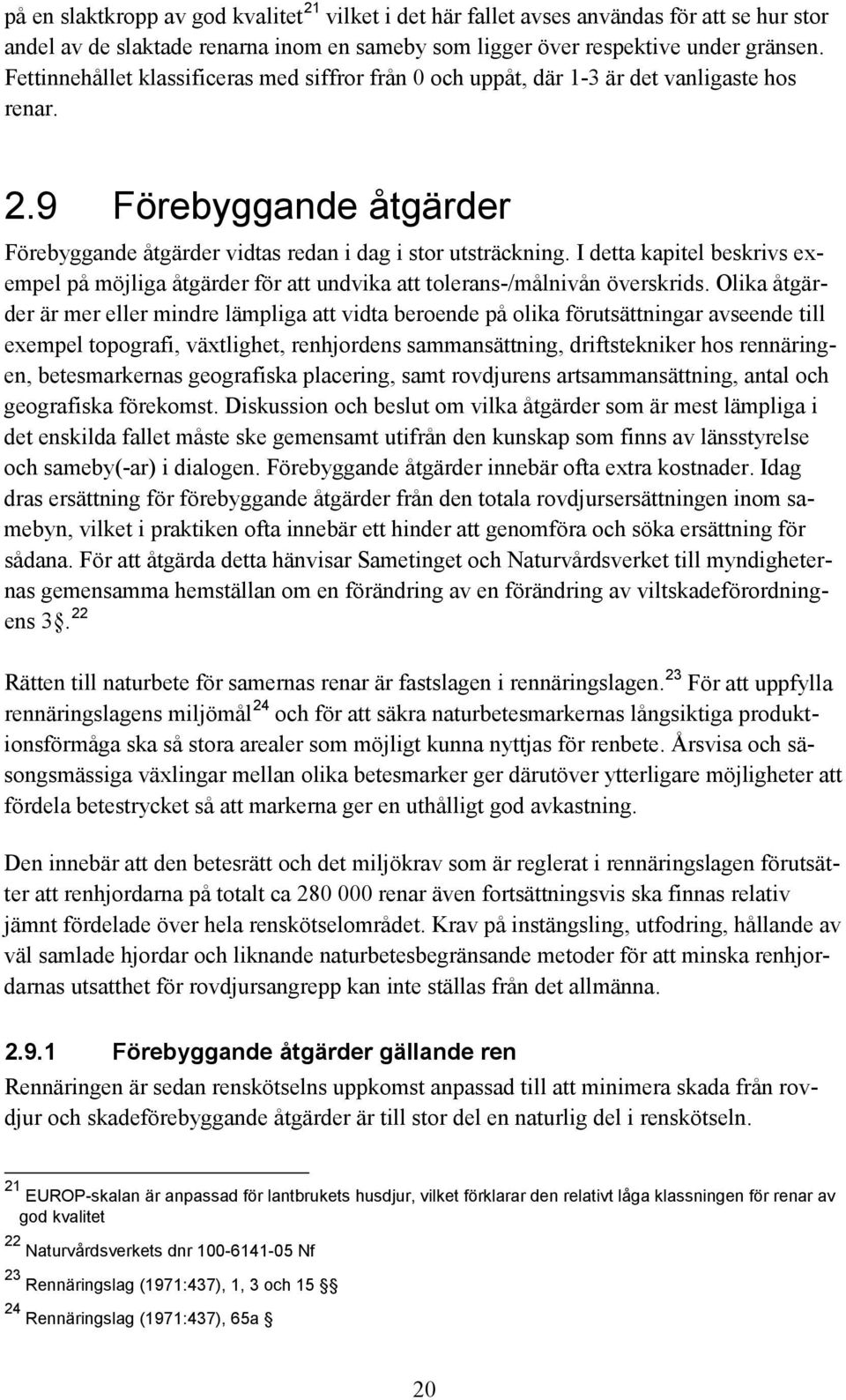 I detta kapitel beskrivs exempel på möjliga åtgärder för att undvika att tolerans-/målnivån överskrids.