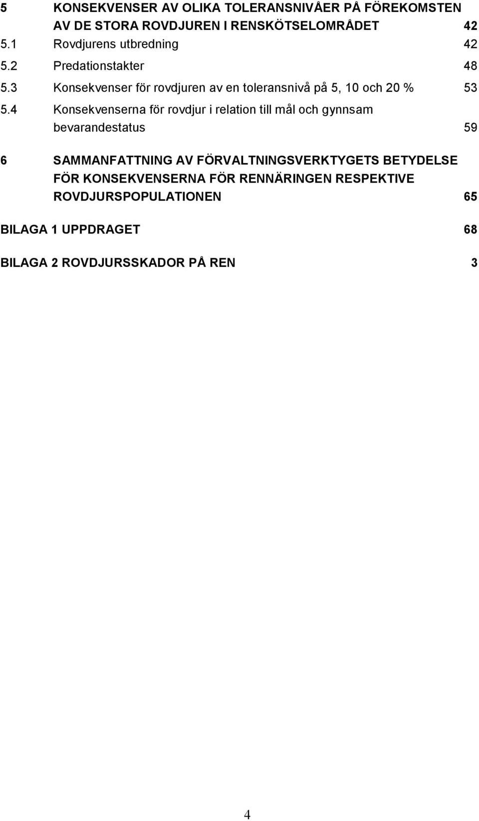 3 Konsekvenser för rovdjuren av en toleransnivå på 5, 10 och 20 % 53 5.