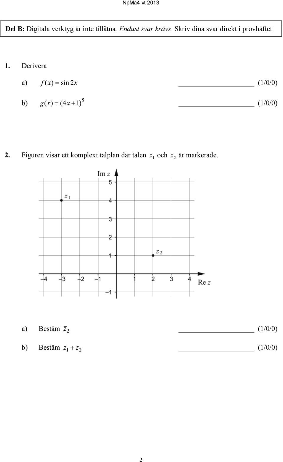 Derivera a) )( sin 2xx f (1/0/0) b) 5 xx 4()( )1 g (1/0/0) 2.