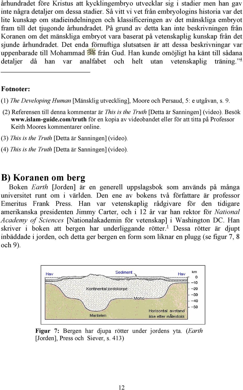 På grund av detta kan inte beskrivningen från Koranen om det mänskliga embryot vara baserat på vetenskaplig kunskap från det sjunde århundradet.