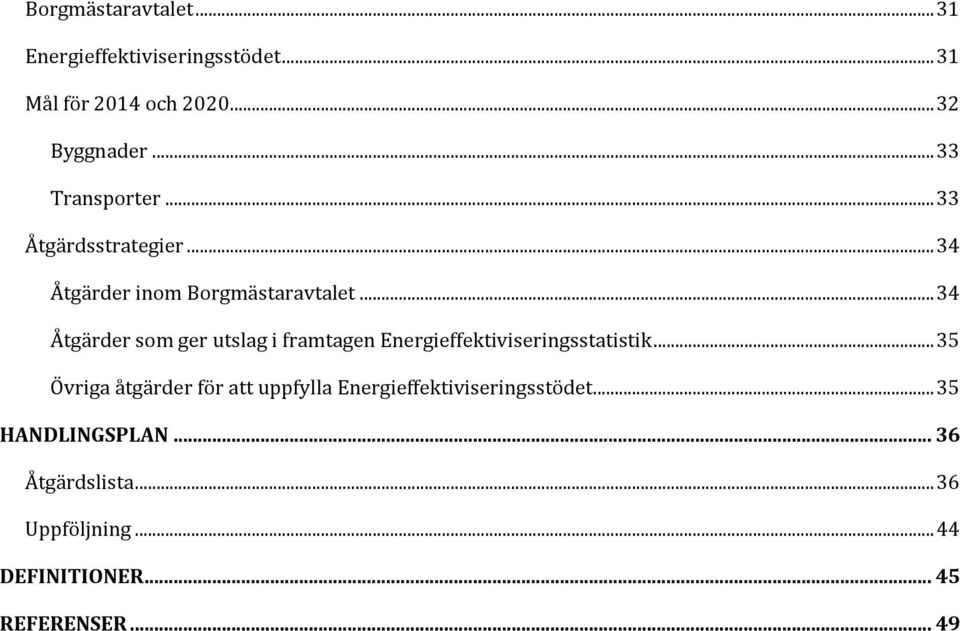 .. 34 Åtgärder som ger utslag i framtagen Energieffektiviseringsstatistik.