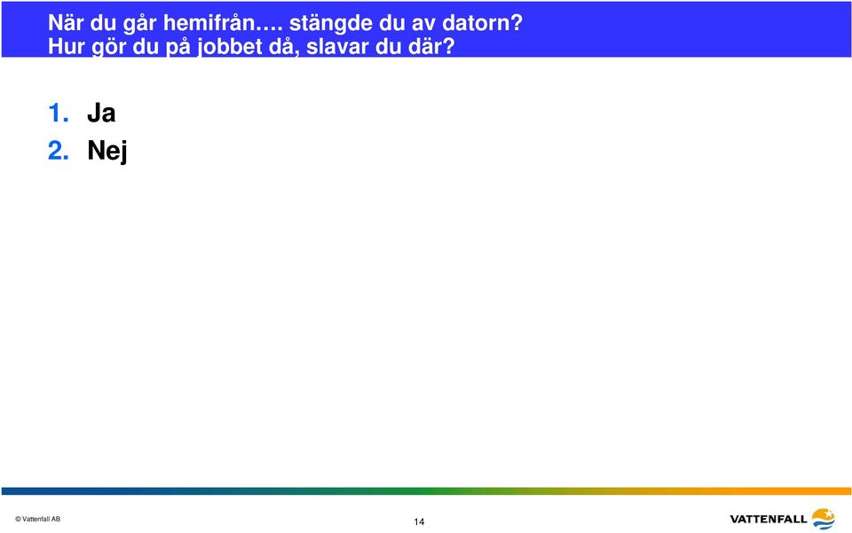 Hur gör du på jobbet då,