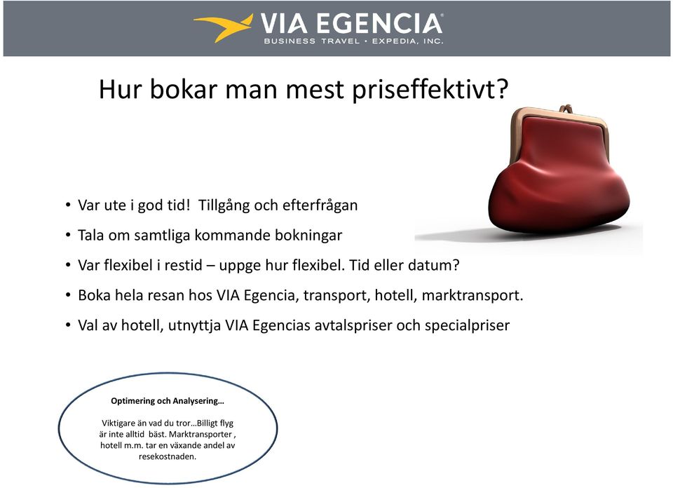 Tid eller datum? Boka hela resan hos VIA Egencia, transport, hotell, marktransport.