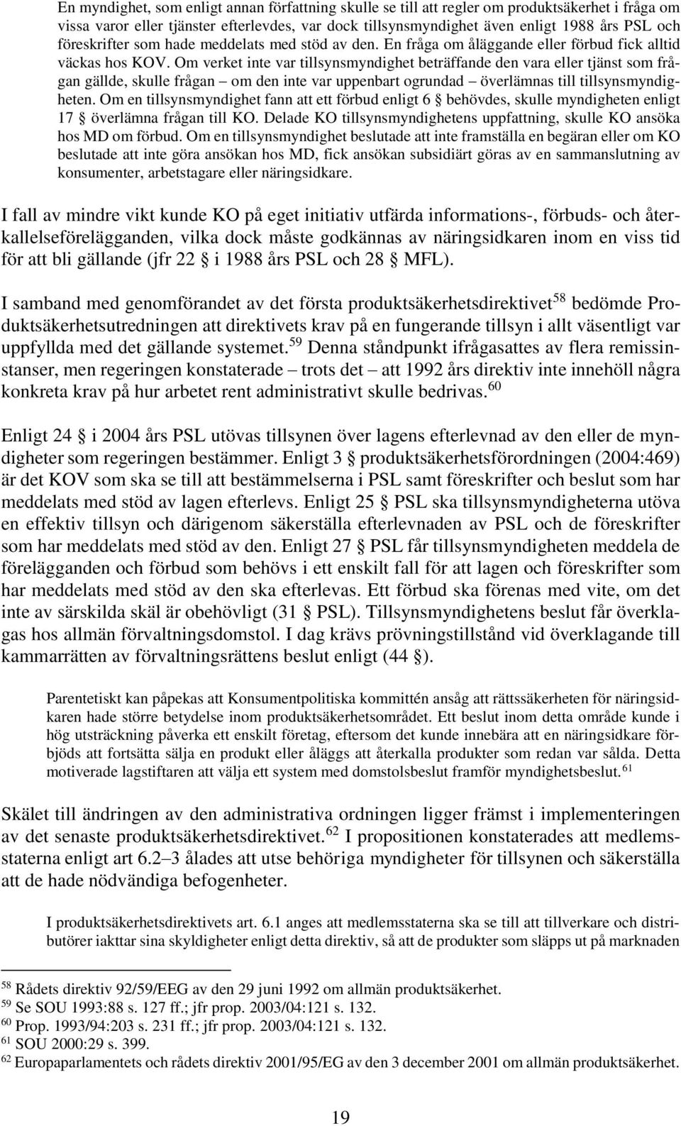 Om verket inte var tillsynsmyndighet beträffande den vara eller tjänst som frågan gällde, skulle frågan om den inte var uppenbart ogrundad överlämnas till tillsynsmyndigheten.