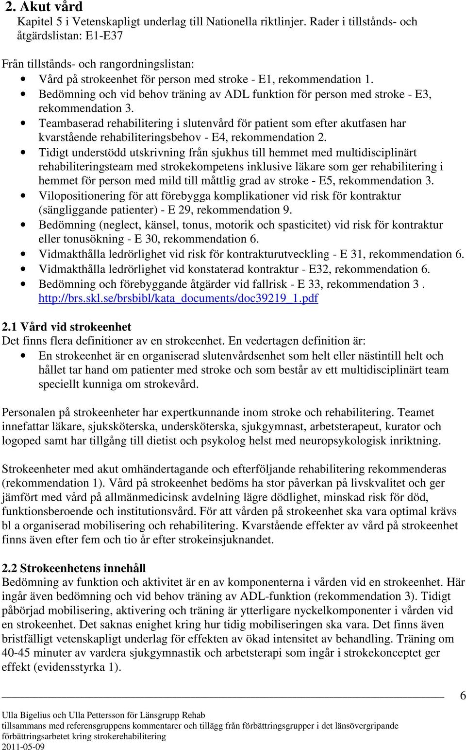 Bedömning och vid behov träning av ADL funktion för person med stroke - E3, rekommendation 3.