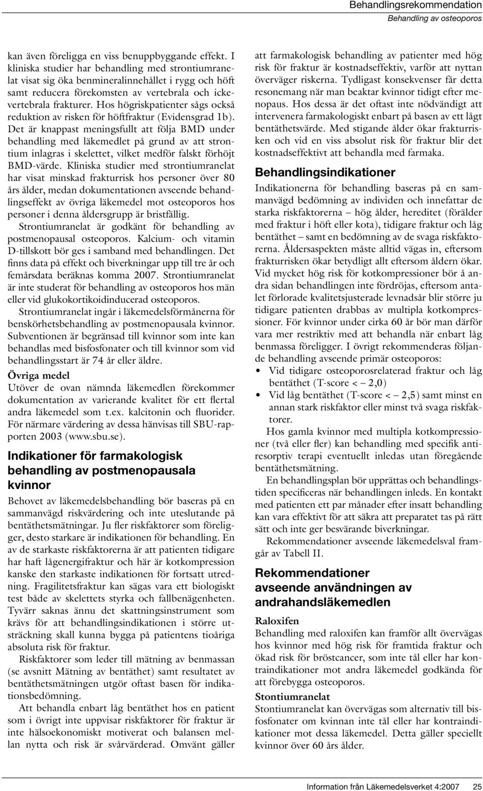 Hos högriskpatienter sågs också reduktion av risken för höftfraktur (Evidensgrad 1b).