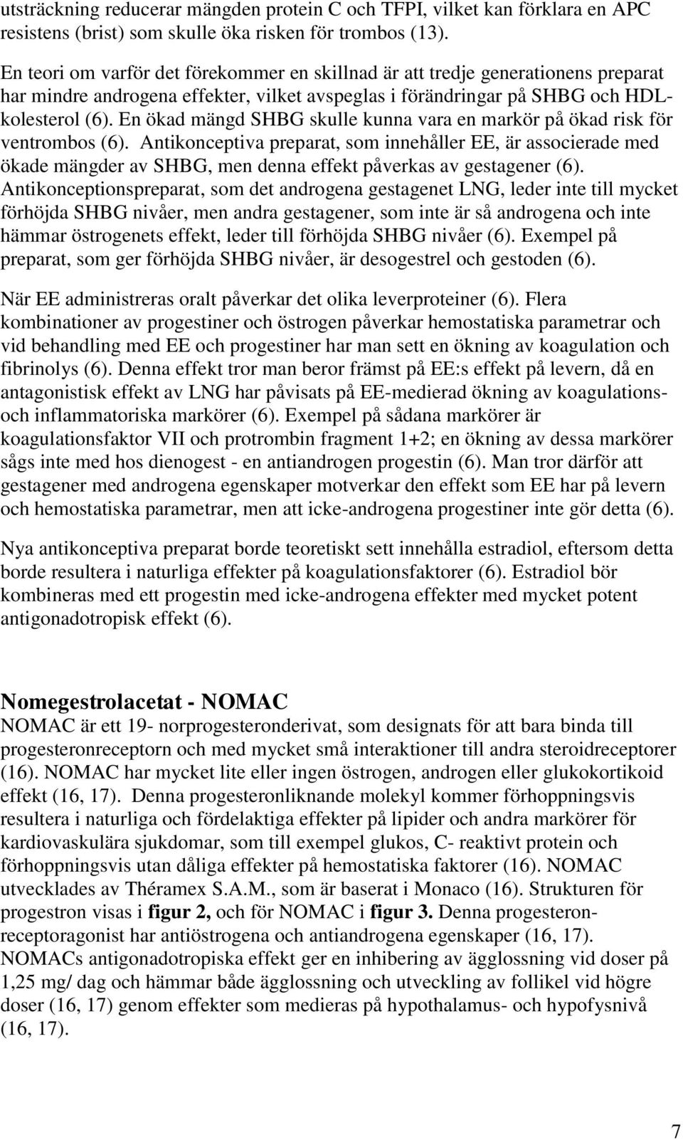 En ökad mängd SHBG skulle kunna vara en markör på ökad risk för ventrombos (6).