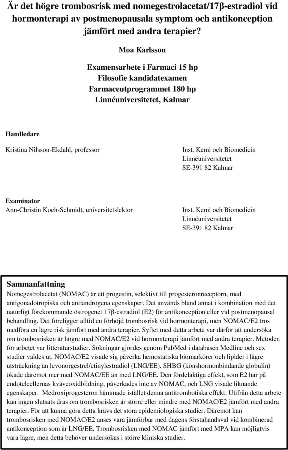 Kemi och Biomedicin Linnéuniversitetet SE-391 82 Kalmar Examinator Ann-Christin Koch-Schmidt, universitetslektor Inst.