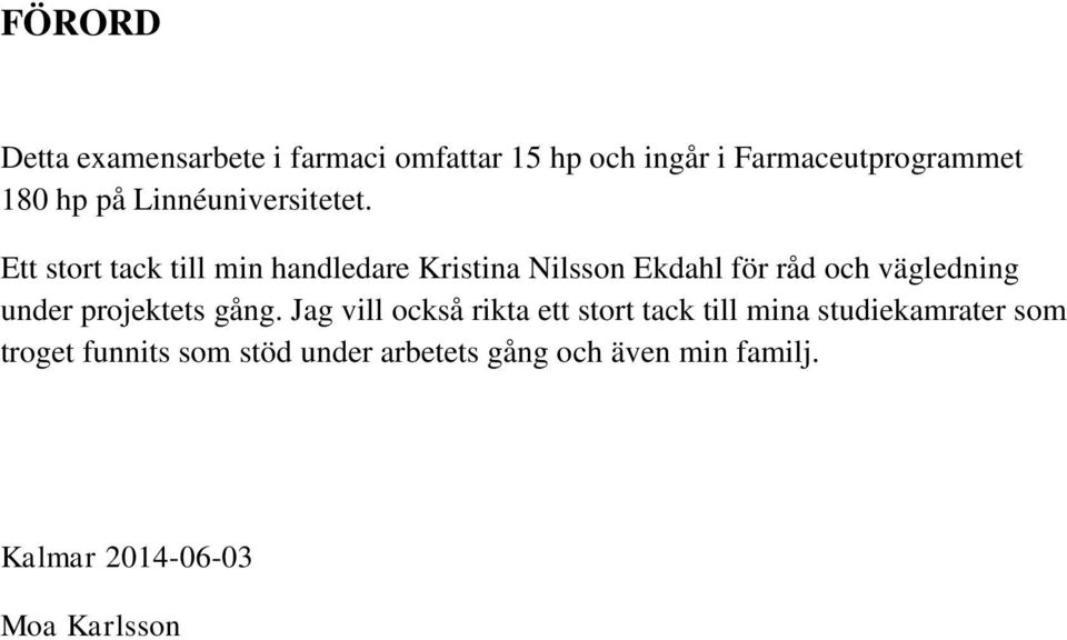 Ett stort tack till min handledare Kristina Nilsson Ekdahl för råd och vägledning under