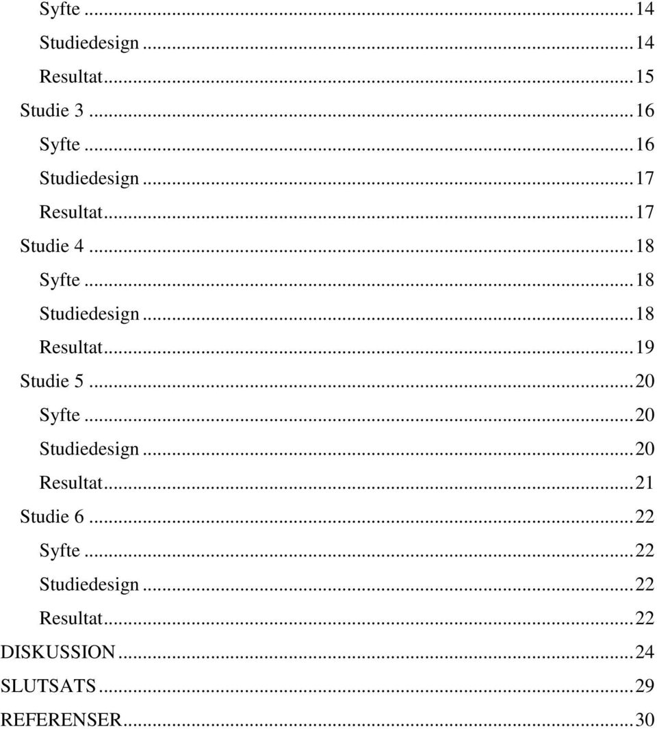 .. 19 Studie 5... 20 Syfte... 20 Studiedesign... 20 Resultat... 21 Studie 6.