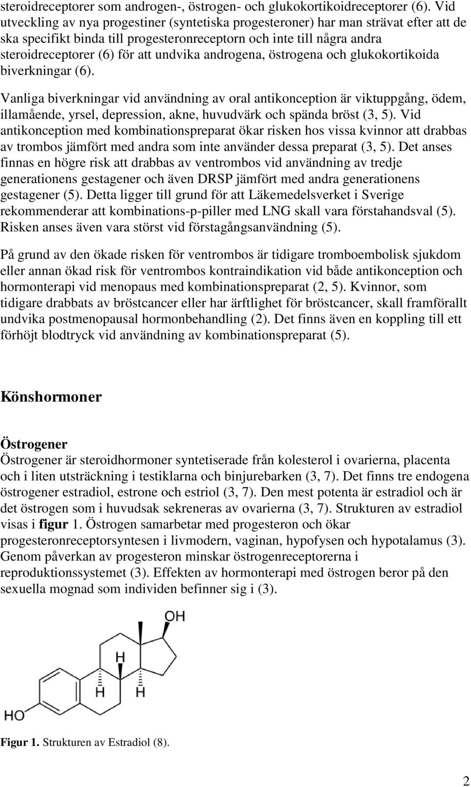 androgena, östrogena och glukokortikoida biverkningar (6).