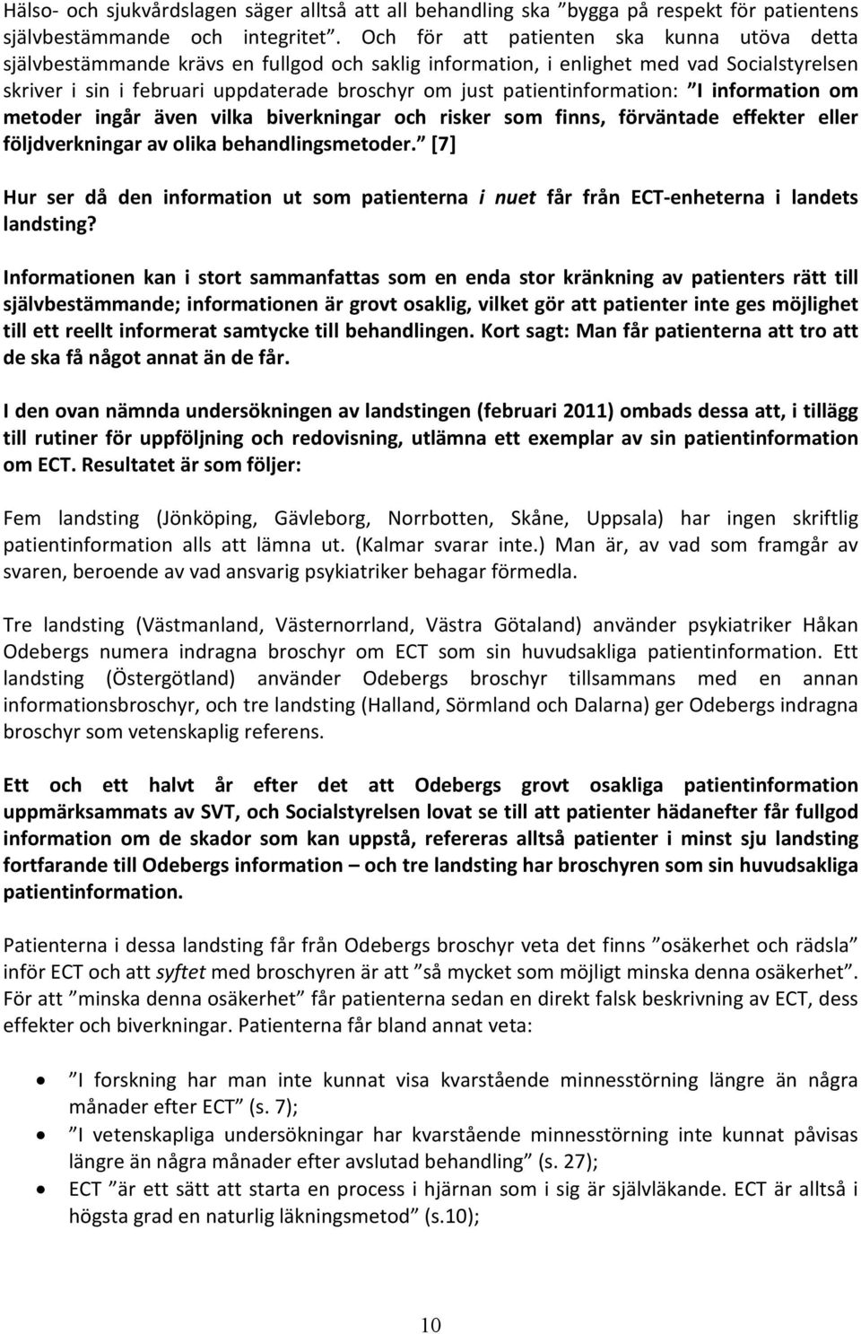 patientinformation: I information om metoder ingår även vilka biverkningar och risker som finns, förväntade effekter eller följdverkningar av olika behandlingsmetoder.