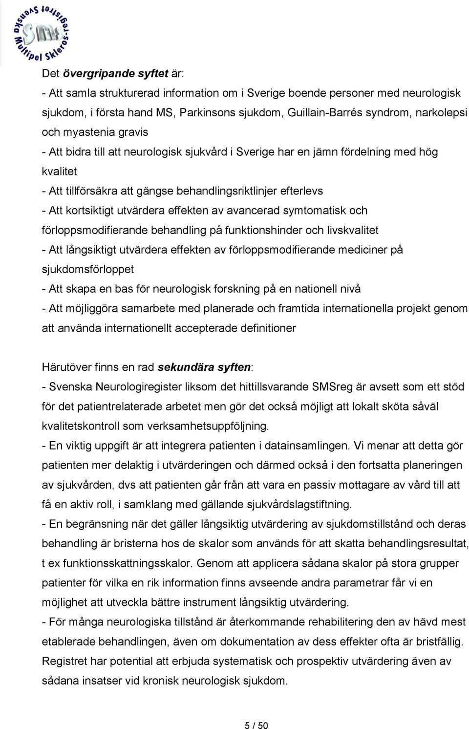 effekten av avancerad symtomatisk och förloppsmodifierande behandling på funktionshinder och livskvalitet - Att långsiktigt utvärdera effekten av förloppsmodifierande mediciner på sjukdomsförloppet -