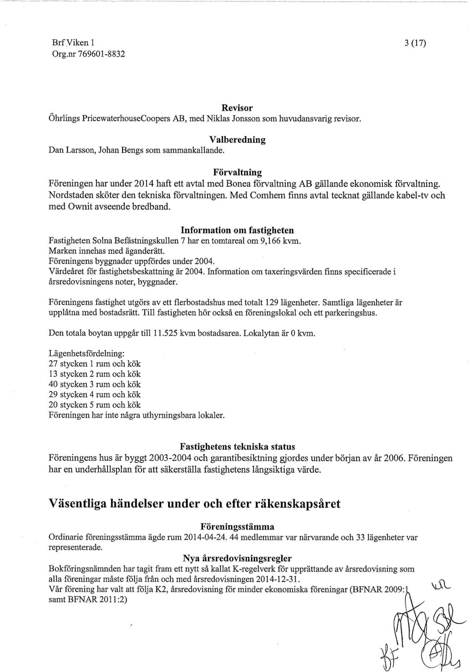 Med Comhem finns avtal tecknat gällande kabel-tv och med Ownit avseende bredband. Information om fastigheten Fastigheten Solna Befästningskullen 7 har en tomtareal om 9,166 kvm.
