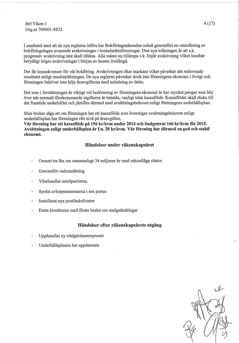 Avskrivningen ökar markant vilket påverkar det redovisade resultatet enligt resultaträkningen.