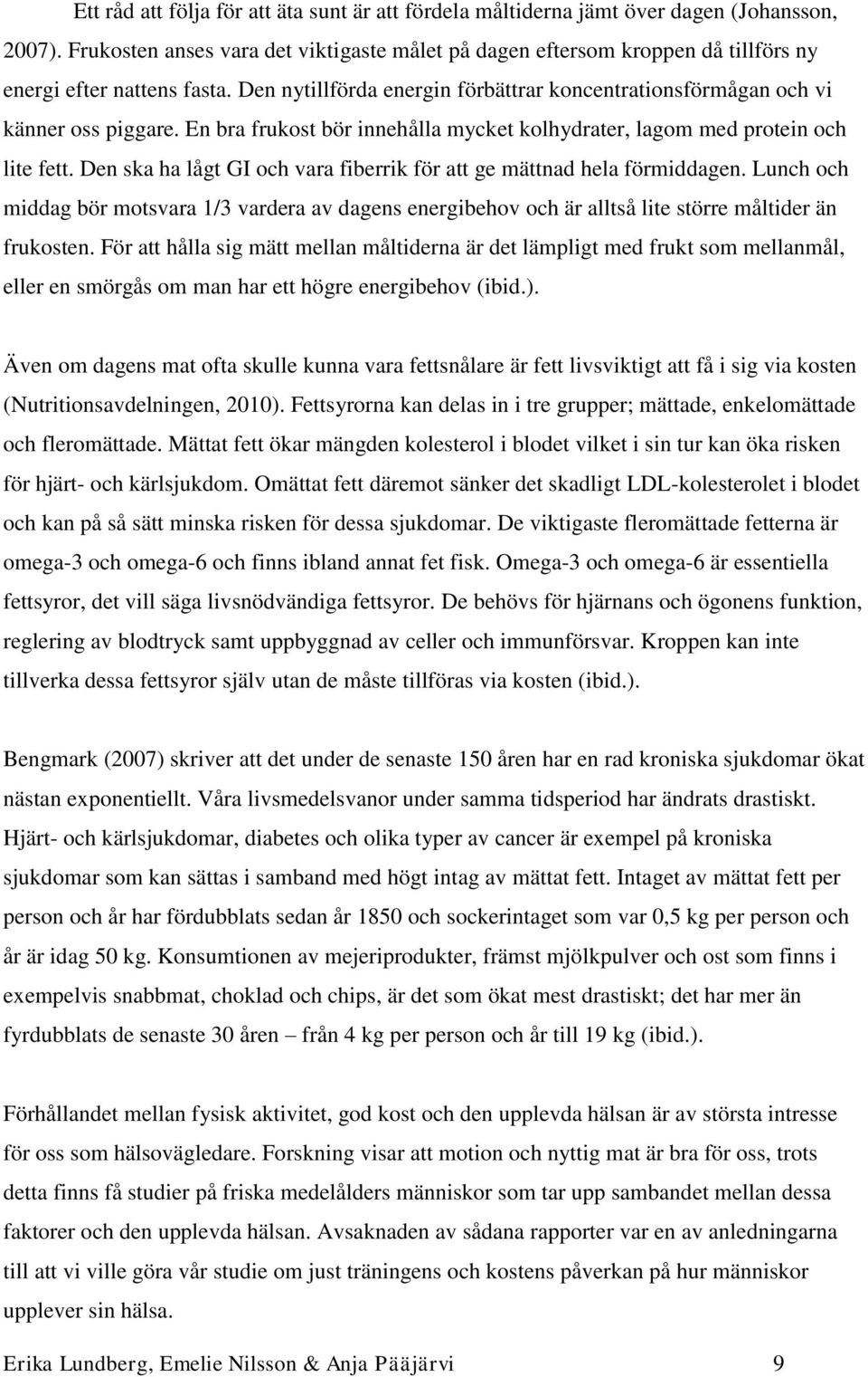 En bra frukost bör innehålla mycket kolhydrater, lagom med protein och lite fett. Den ska ha lågt GI och vara fiberrik för att ge mättnad hela förmiddagen.