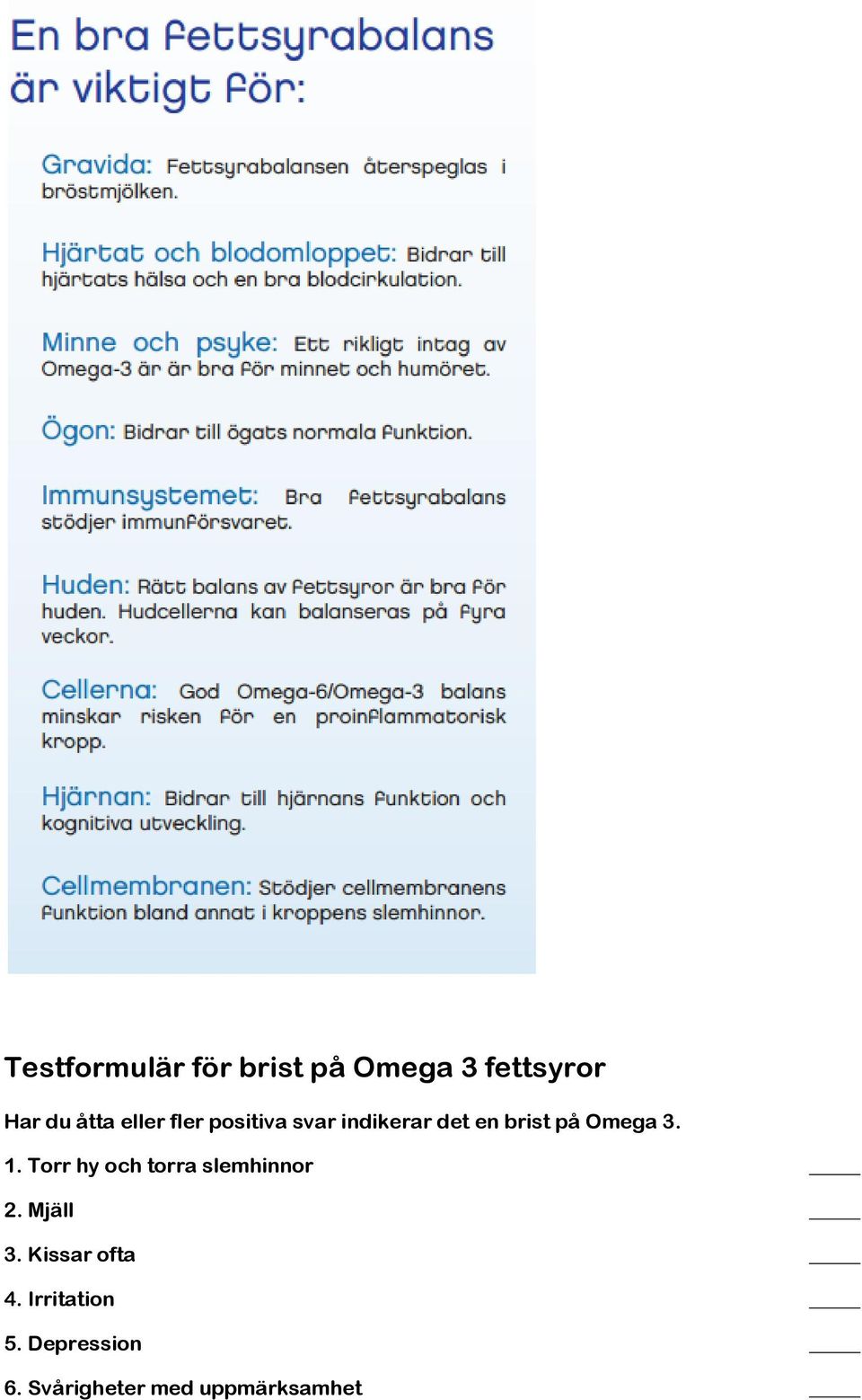 3. 1. Torr hy och torra slemhinnor 2. Mjäll 3.