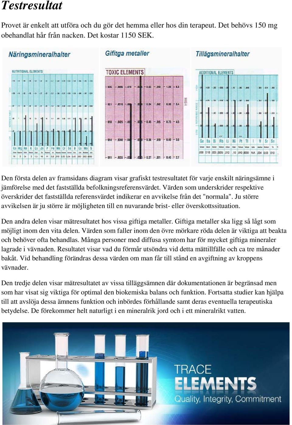 Värden som underskrider respektive överskrider det fastställda referensvärdet indikerar en avvikelse från det "normala".