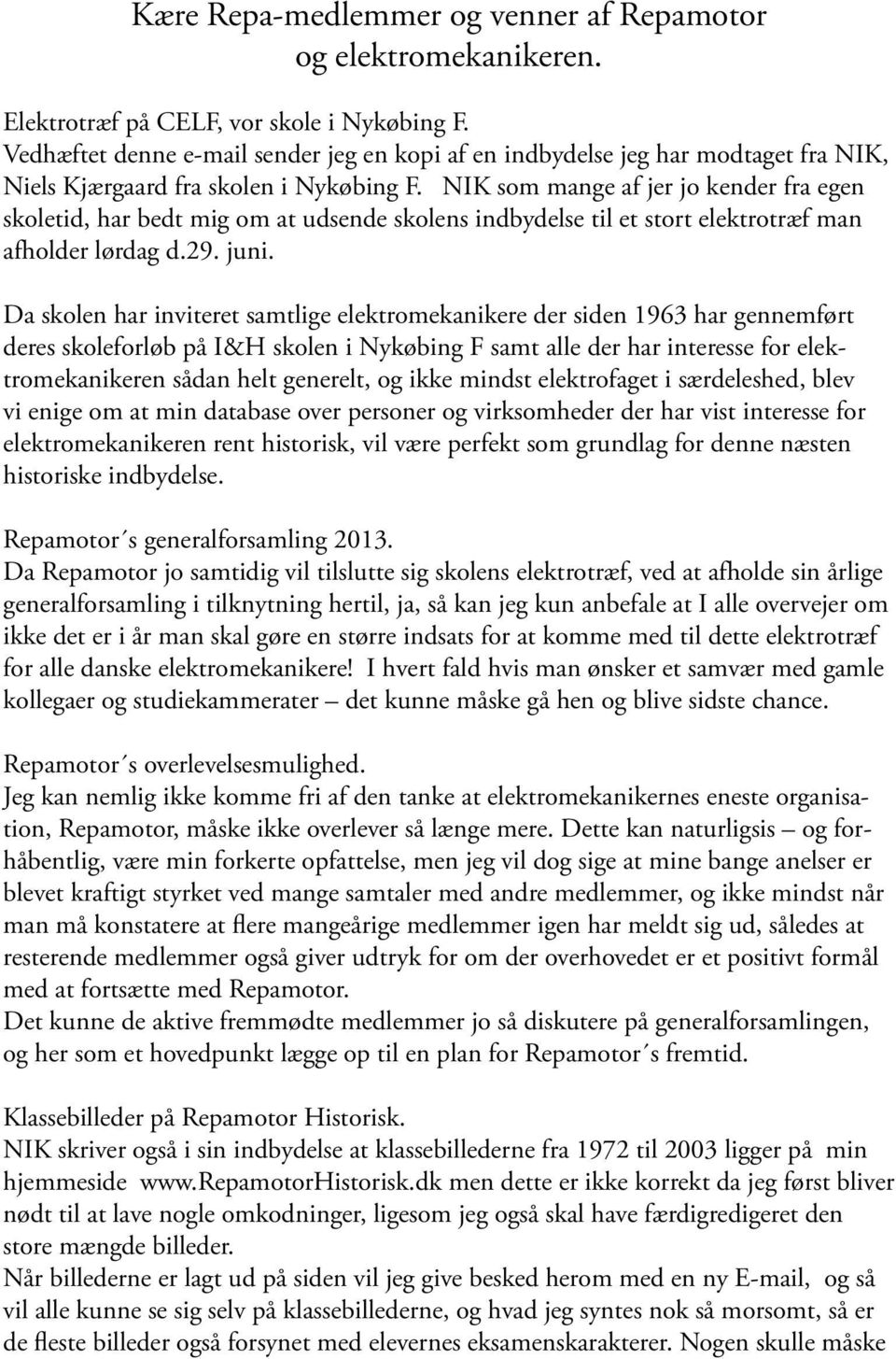 NIK som mange af jer jo kender fra egen skoletid, har bedt mig om at udsende skolens indbydelse til et stort elektrotræf man afholder lørdag d.29. juni.