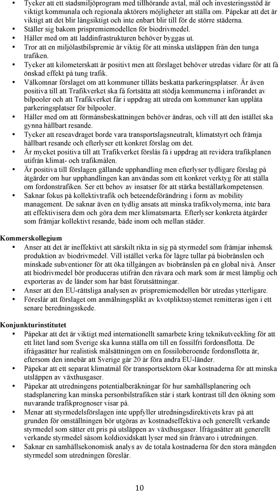 Håller med om att laddinfrastrukturen behöver byggas ut. Tror att en miljölastbilspremie är viktig för att minska utsläppen från den tunga trafiken.