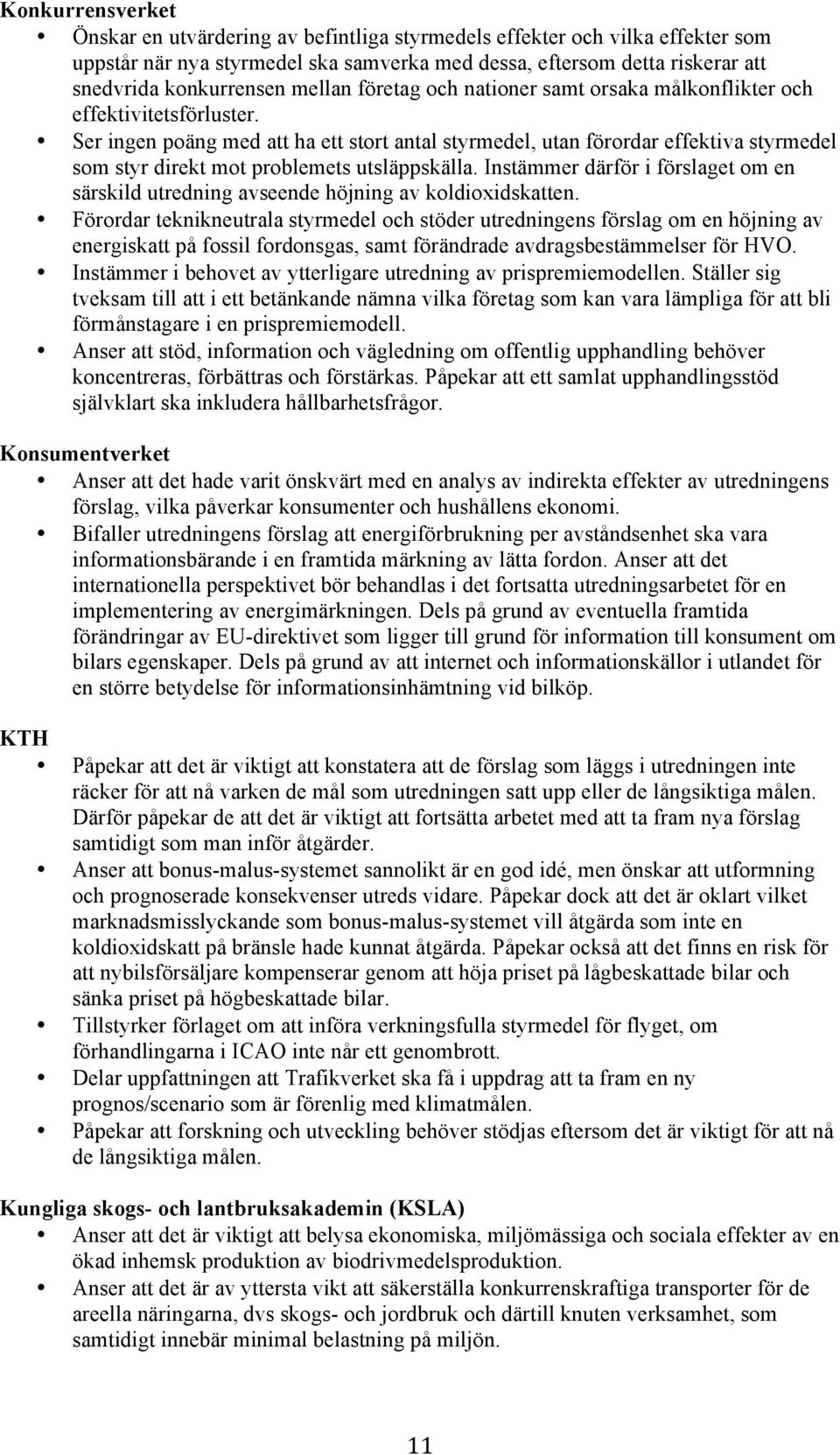 Ser ingen poäng med att ha ett stort antal styrmedel, utan förordar effektiva styrmedel som styr direkt mot problemets utsläppskälla.