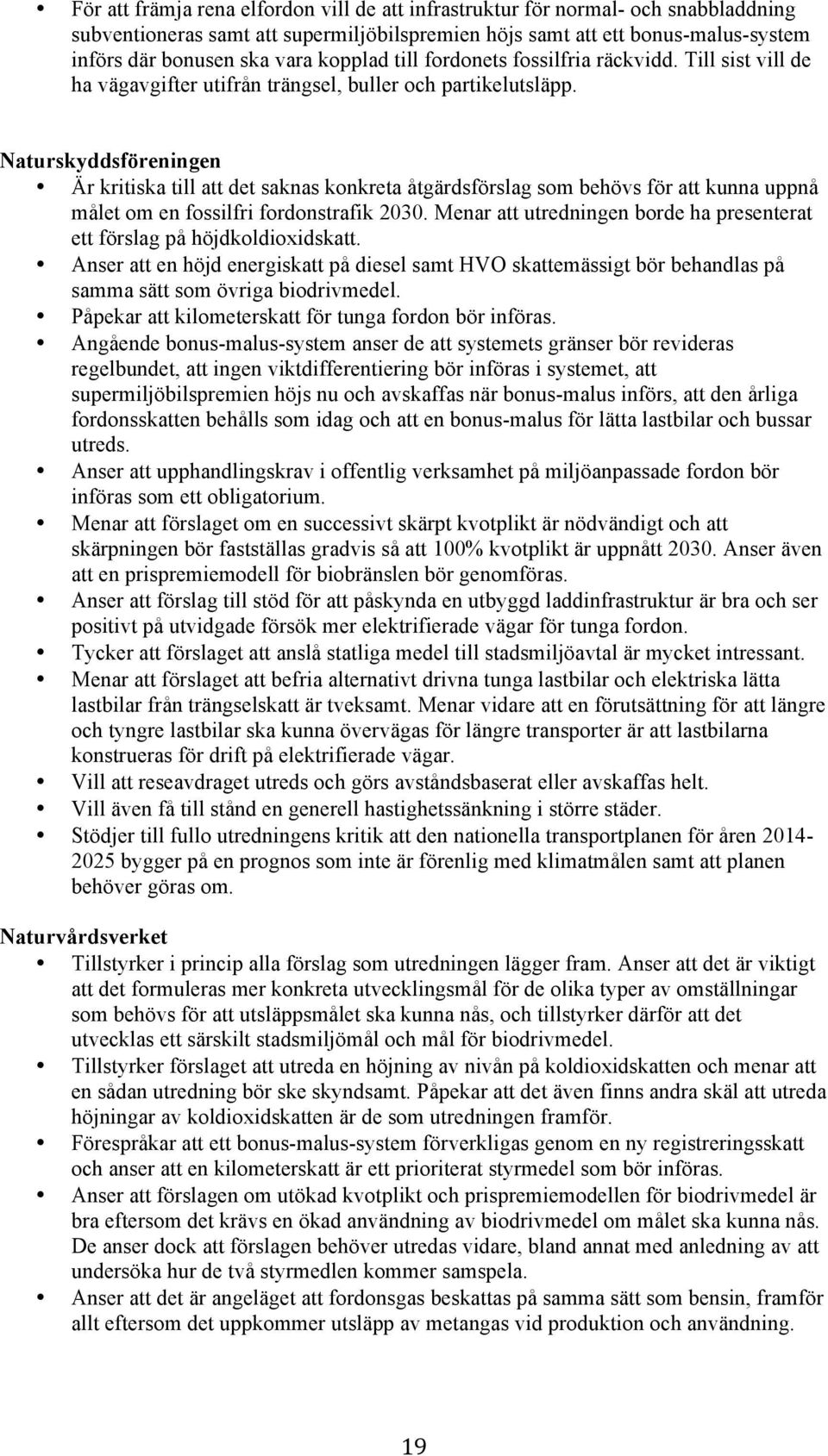 Naturskyddsföreningen Är kritiska till att det saknas konkreta åtgärdsförslag som behövs för att kunna uppnå målet om en fossilfri fordonstrafik 2030.