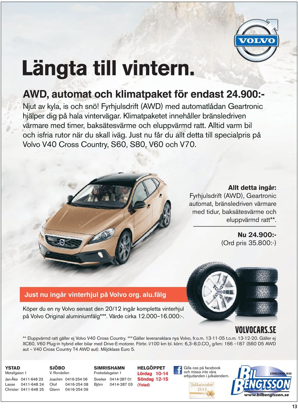 Just nu får du allt detta till specialpris på Volvo V40 Cross Country, S60, S80, V60 och V70.