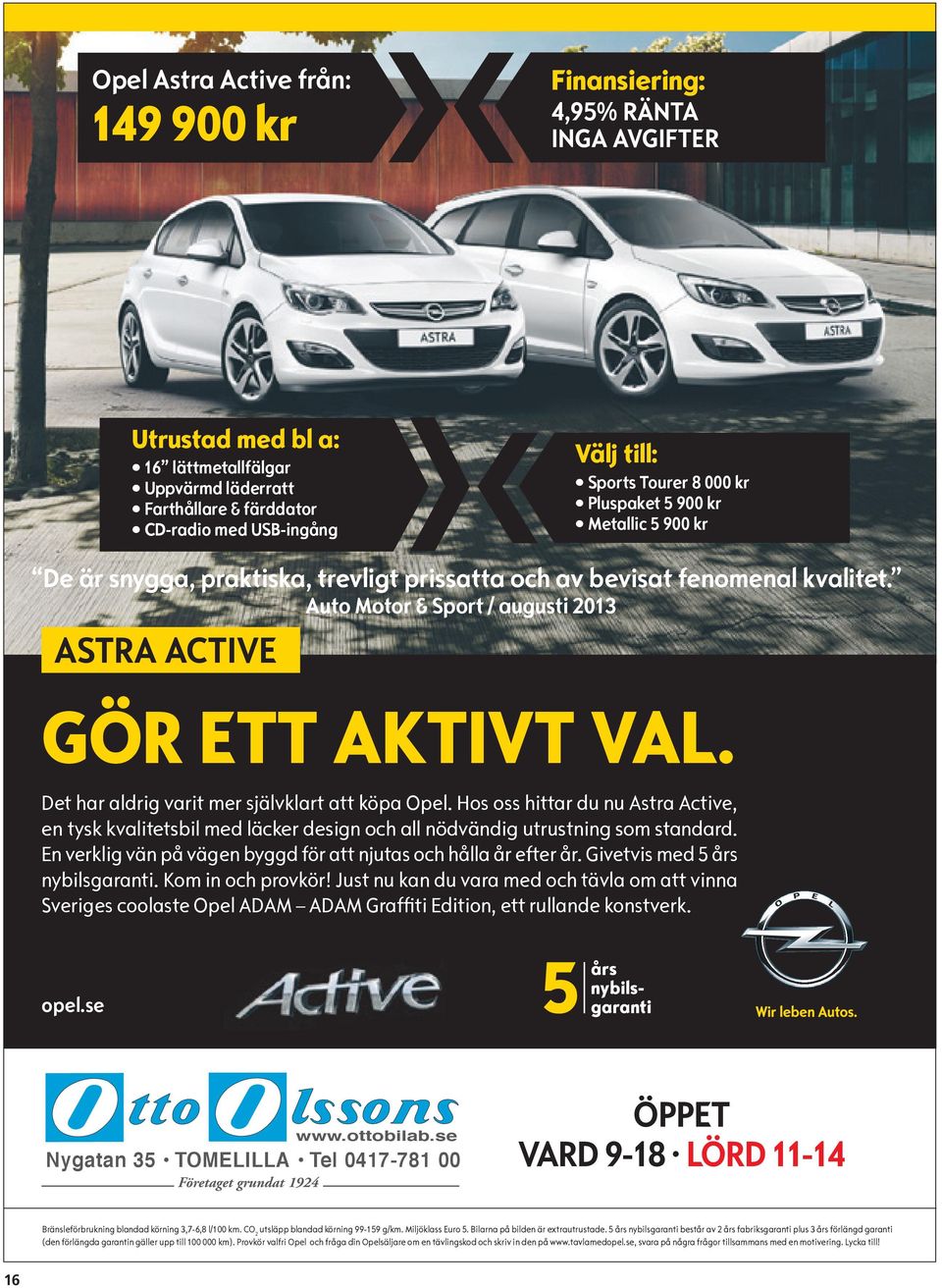 Det har aldrig varit mer självklart att köpa Opel. Hos oss hittar du nu Astra Active, en tysk kvalitetsbil med läcker design och all nödvändig utrustning som standard.