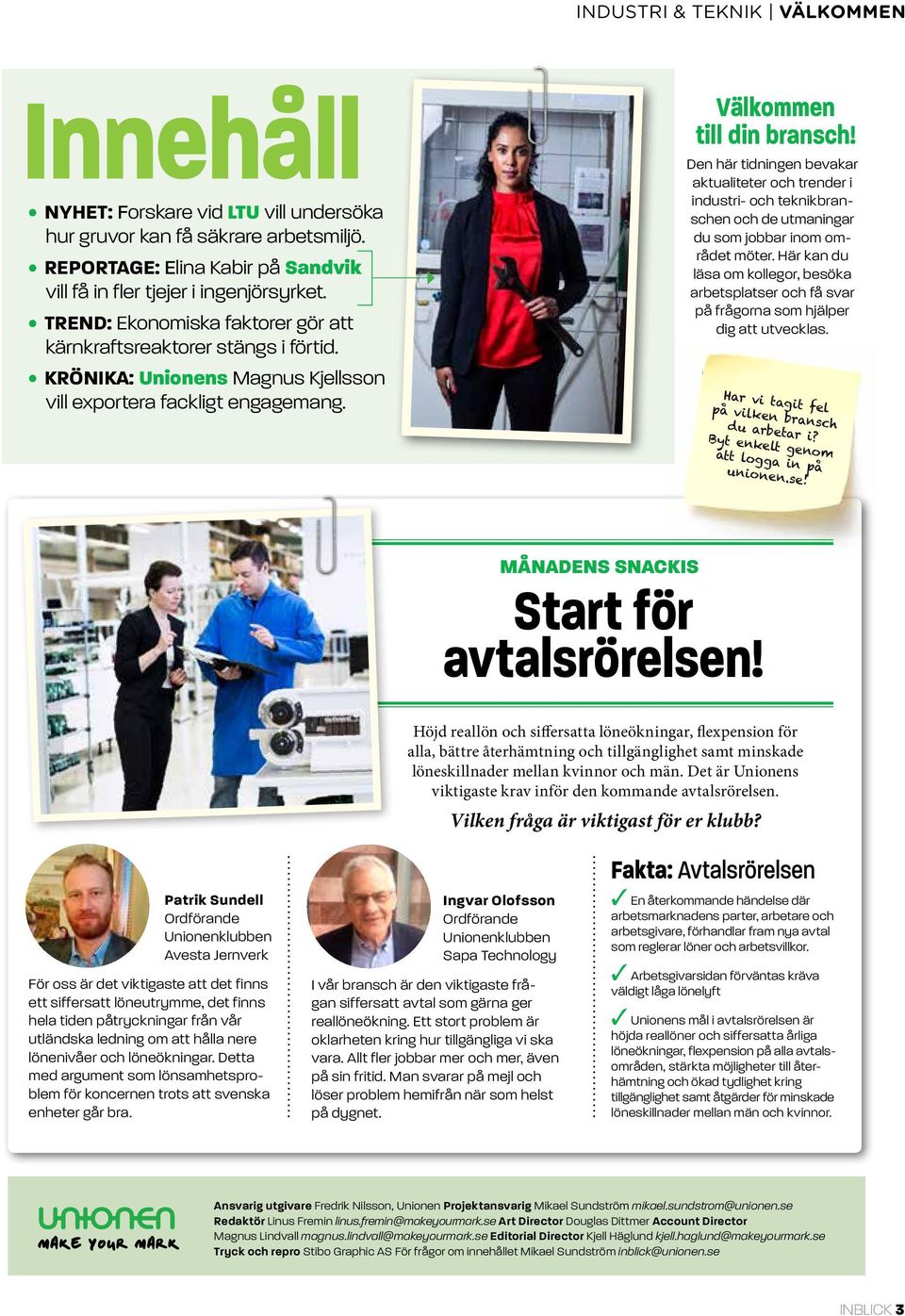 Den här tidningen bevakar aktuali teter och trender i industri- och teknikbranschen och de utmaning ar du som jobbar inom området möter.