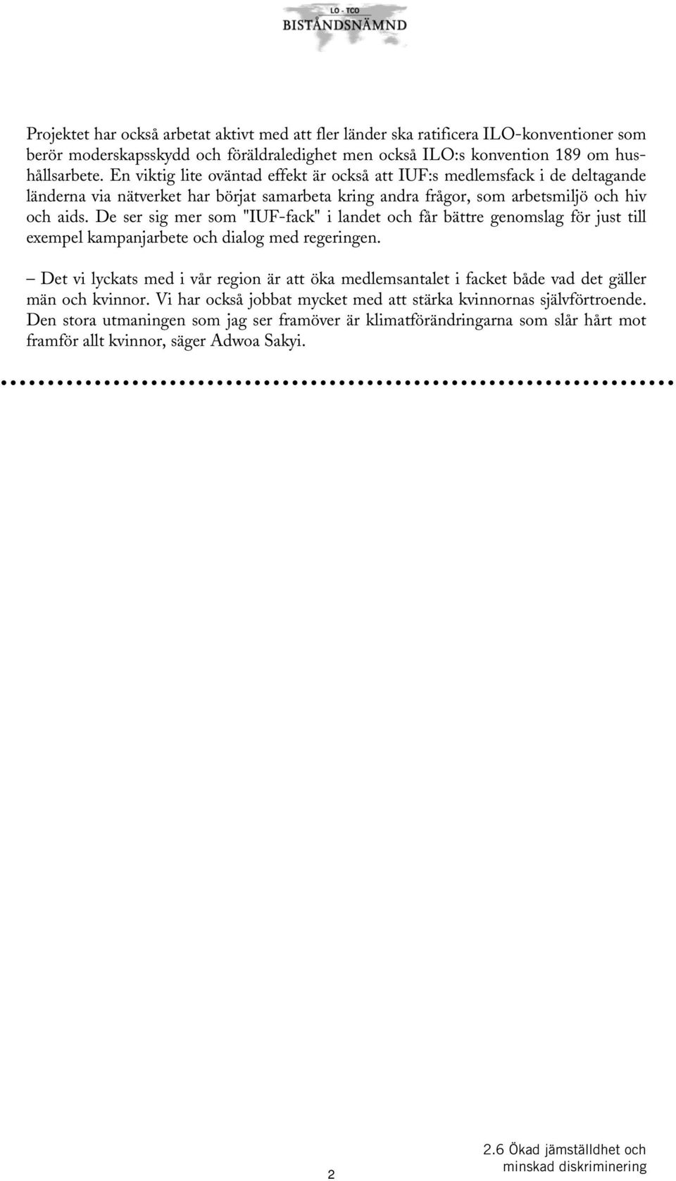 De ser sig mer som "IUF-fack" i landet och får bättre genomslag för just till exempel kampanjarbete och dialog med regeringen.