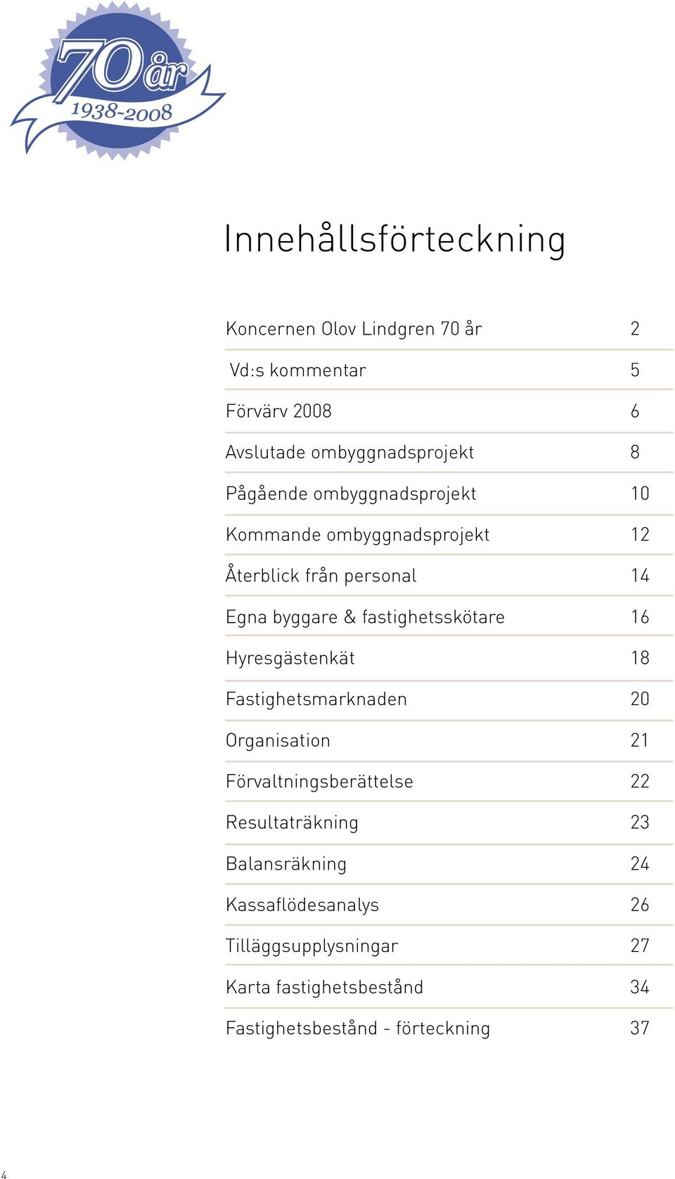 fastighetsskötare Hyresgästenkät Fastighetsmarknaden Organisation Förvaltningsberättelse Resultaträkning