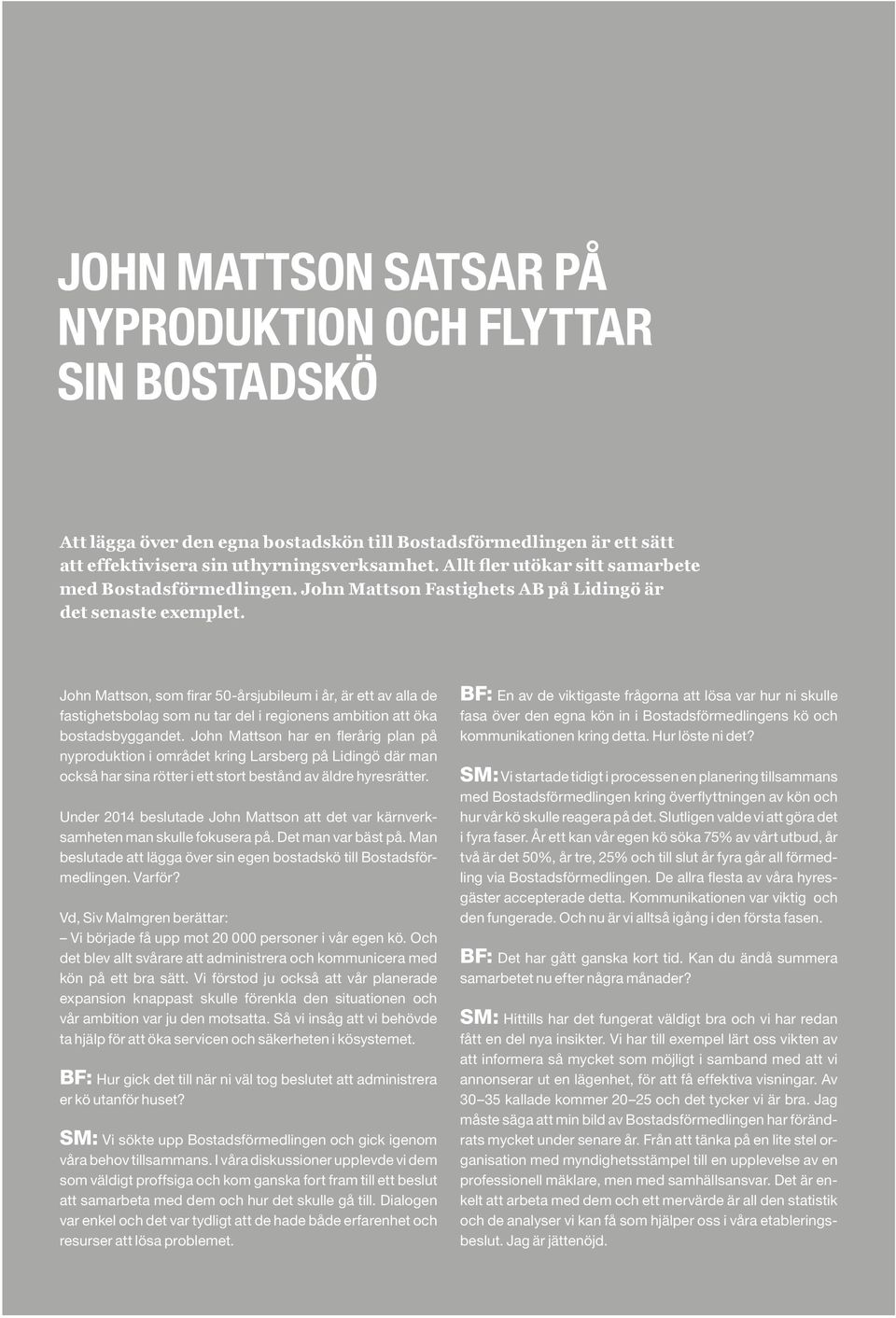 John Mattson, som firar 50-årsjubileum i år, är ett av alla de fastighetsbolag som nu tar del i regionens ambition att öka bostadsbyggandet.