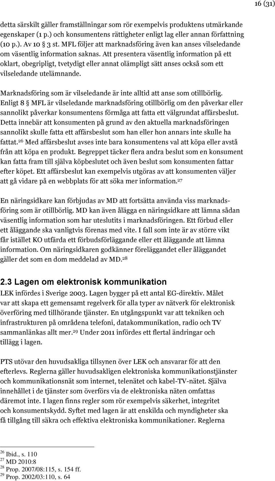 Att presentera väsentlig information på ett oklart, obegripligt, tvetydigt eller annat olämpligt sätt anses också som ett vilseledande utelämnande.