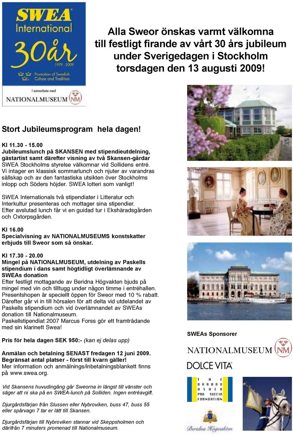 Vi intager en klassisk sommarlunch och njuter av varandras sällskap och av den fantastiska utsikten över Stockholms inlopp och Söders höjder. SWEA lotteri som vanligt!