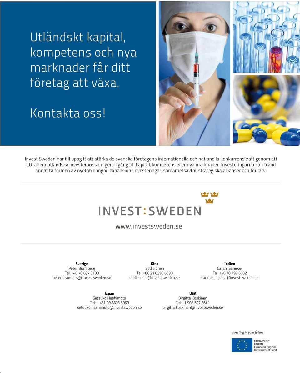 nya marknader. Investeringarna kan bland annat ta formen av nyetableringar, expansionsinvesteringar, samarbetsavtal, strategiska allianser och förvärv. www.investsweden.