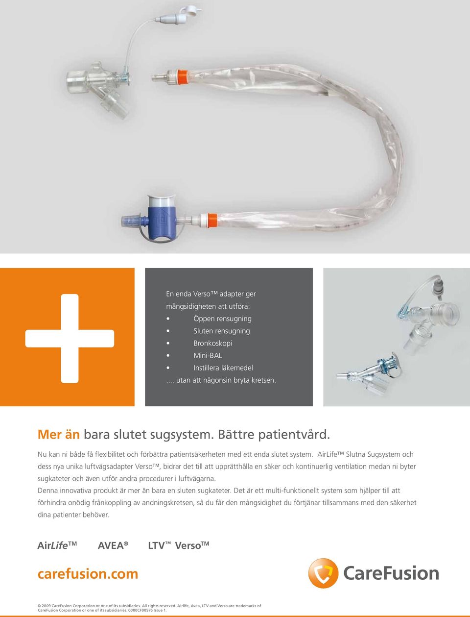 AirLife Slutna Sugsystem och dess nya unika luftvägsadapter Verso, bidrar det till att upprätthålla en säker och kontinuerlig ventilation medan ni byter sugkateter och även utför andra procedurer i