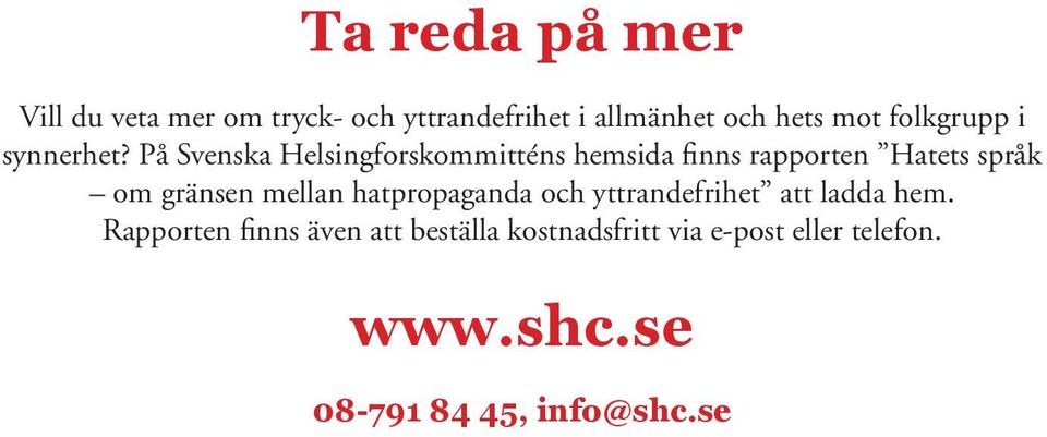 På Svenska Helsingforskommitténs hemsida finns rapporten Hatets språk om gränsen mellan