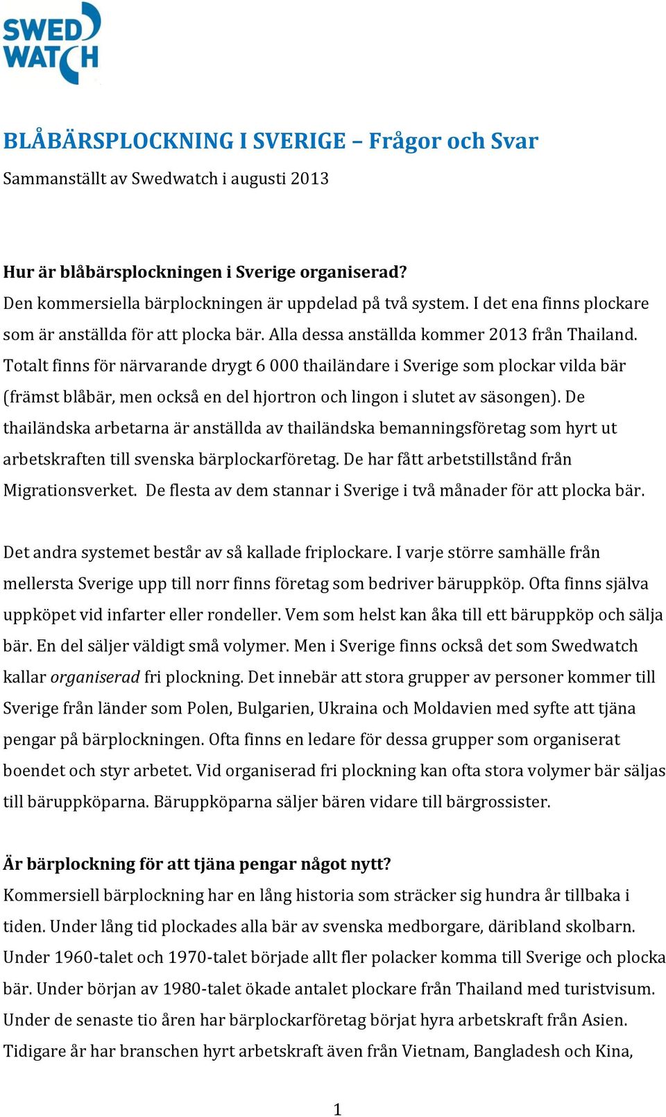 Totalt finns för närvarande drygt 6 000 thailändare i Sverige som plockar vilda bär (främst blåbär, men också en del hjortron och lingon i slutet av säsongen).