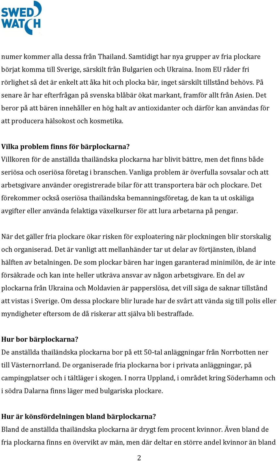 Det beror på att bären innehåller en hög halt av antioxidanter och därför kan användas för att producera hälsokost och kosmetika. Vilka problem finns för bärplockarna?