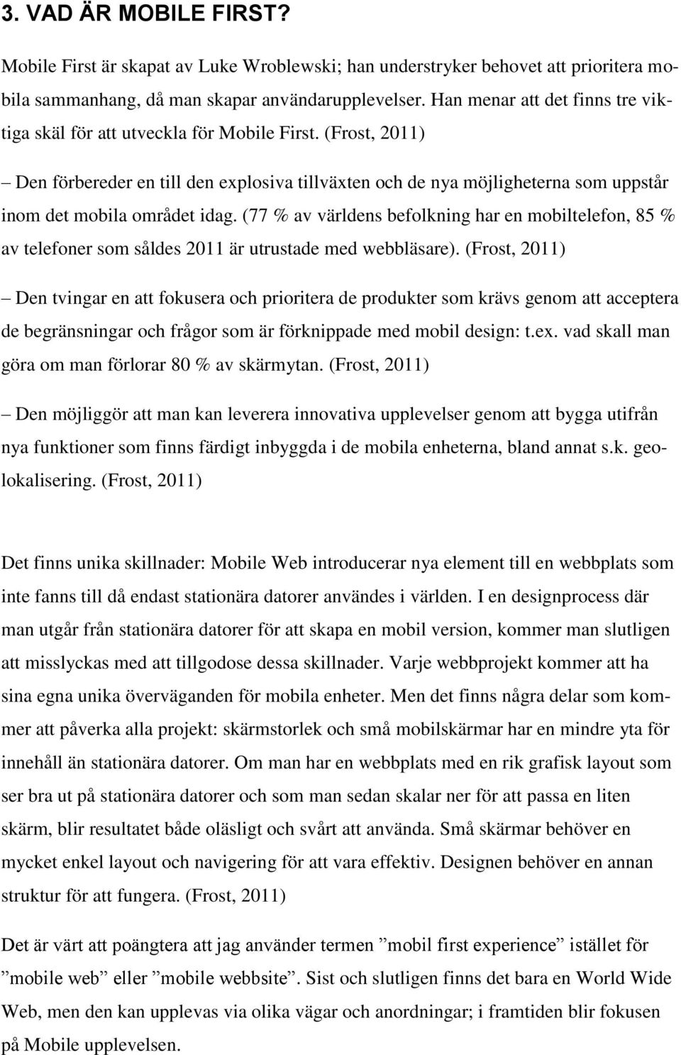 (Frost, 2011) Den förbereder en till den explosiva tillväxten och de nya möjligheterna som uppstår inom det mobila området idag.