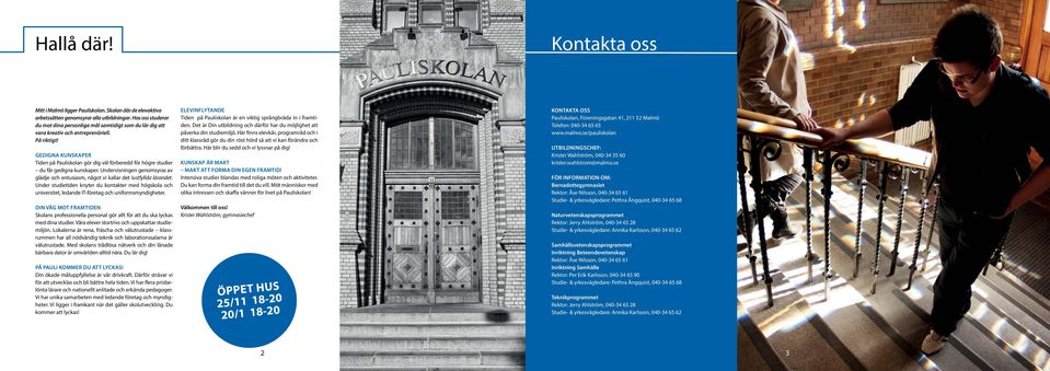 Gedigna kunskaper Tiden på Pauliskolan gör dig väl förberedd för högre studier du får gedigna kunskaper. Undervisningen genomsyras av glädje och entusiasm, något vi kallar det lustfyllda lärandet.