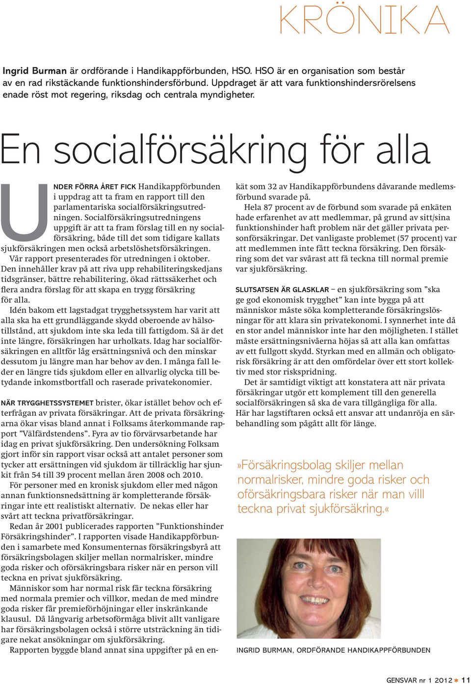 En socialförsäkring för alla Under förra året fick Handikappförbunden i uppdrag att ta fram en rapport till den parlamentariska socialförsäkringsutredningen.