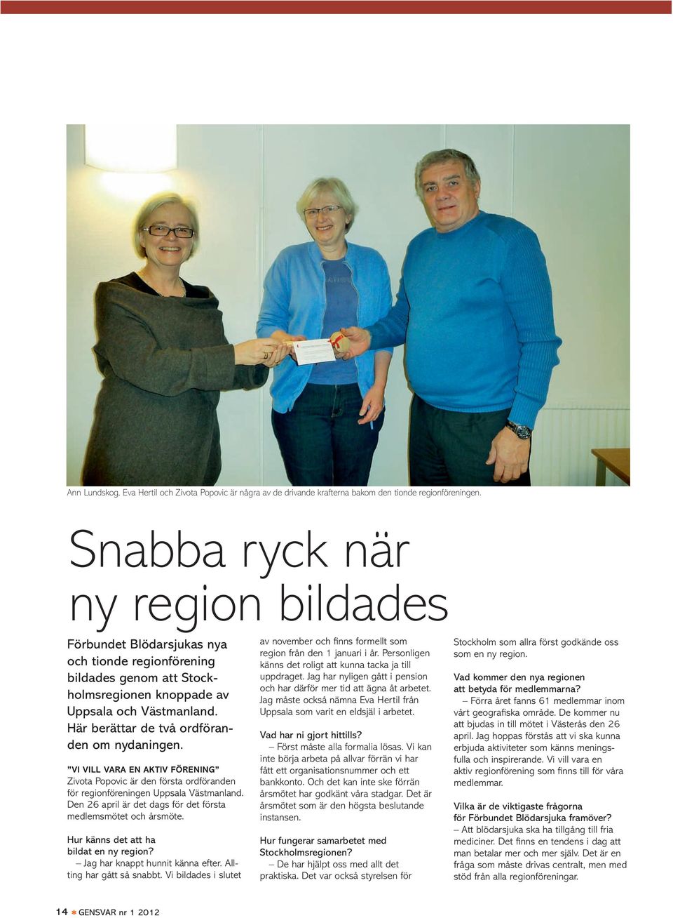 Här berättar de två ordföranden om nydaningen. Vi vill vara en aktiv förening Zivota Popovic är den första ordföranden för regionföreningen Uppsala Västmanland.