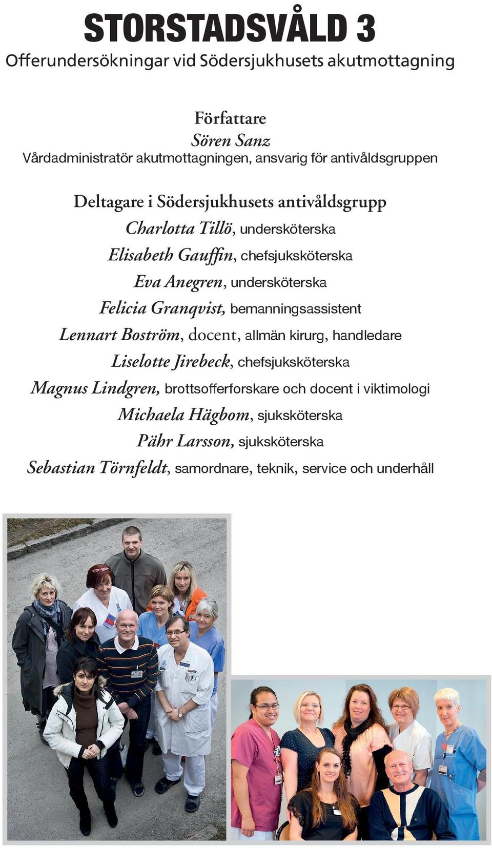 undersköterska Felicia Granqvist, bemanningsassistent Lennart Boström, docent, allmän kirurg, handledare Liselotte Jirebeck, chefsjuksköterska Magnus