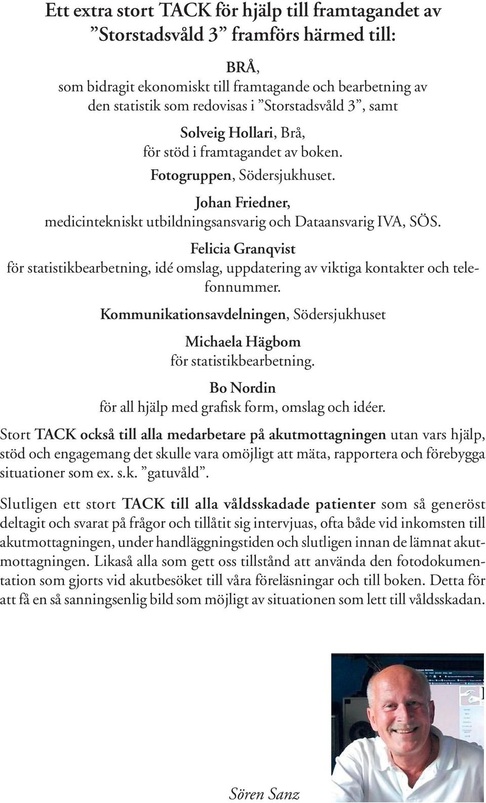 Felicia Granqvist för statistikbearbetning, idé omslag, uppdatering av viktiga kontakter och telefonnummer. Kommunikationsavdelningen, Södersjukhuset Michaela Hägbom för statistikbearbetning.