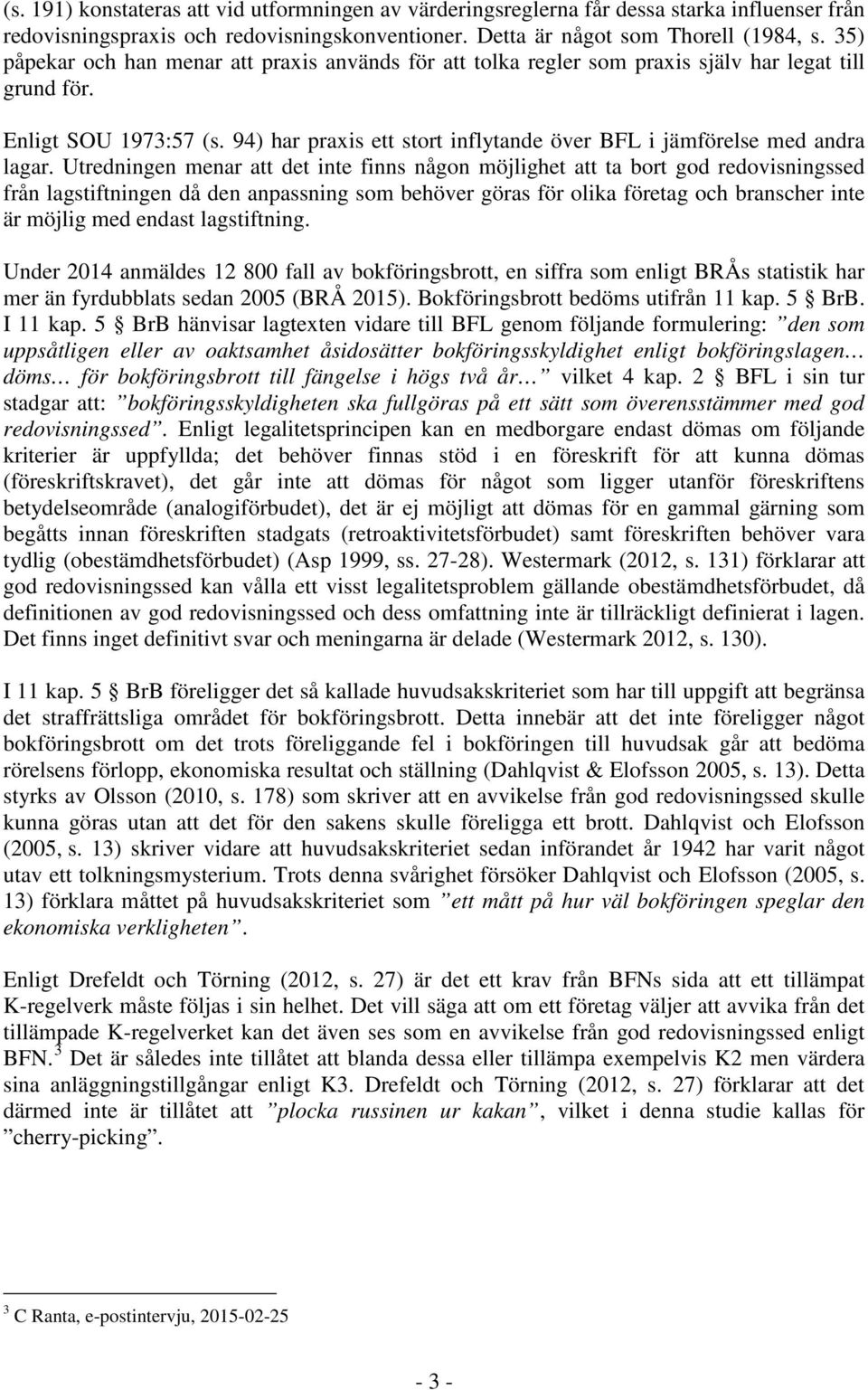 94) har praxis ett stort inflytande över BFL i jämförelse med andra lagar.