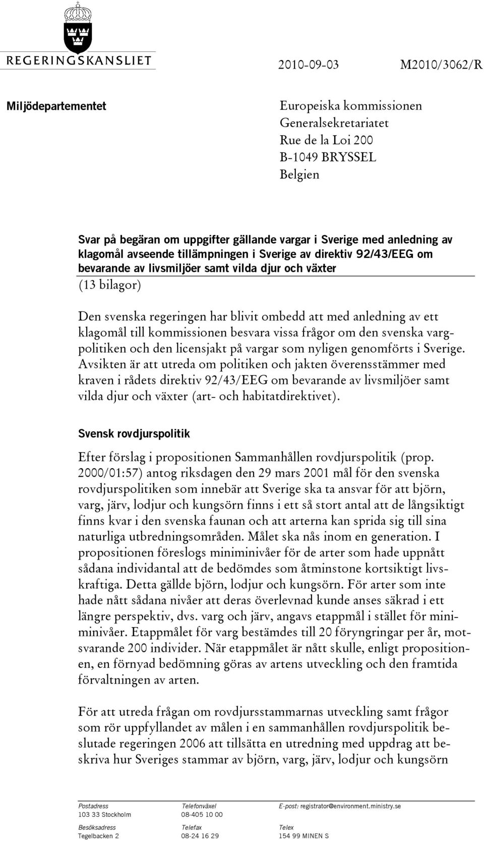 ett klagomål till kommissionen besvara vissa frågor om den svenska vargpolitiken och den licensjakt på vargar som nyligen genomförts i Sverige.