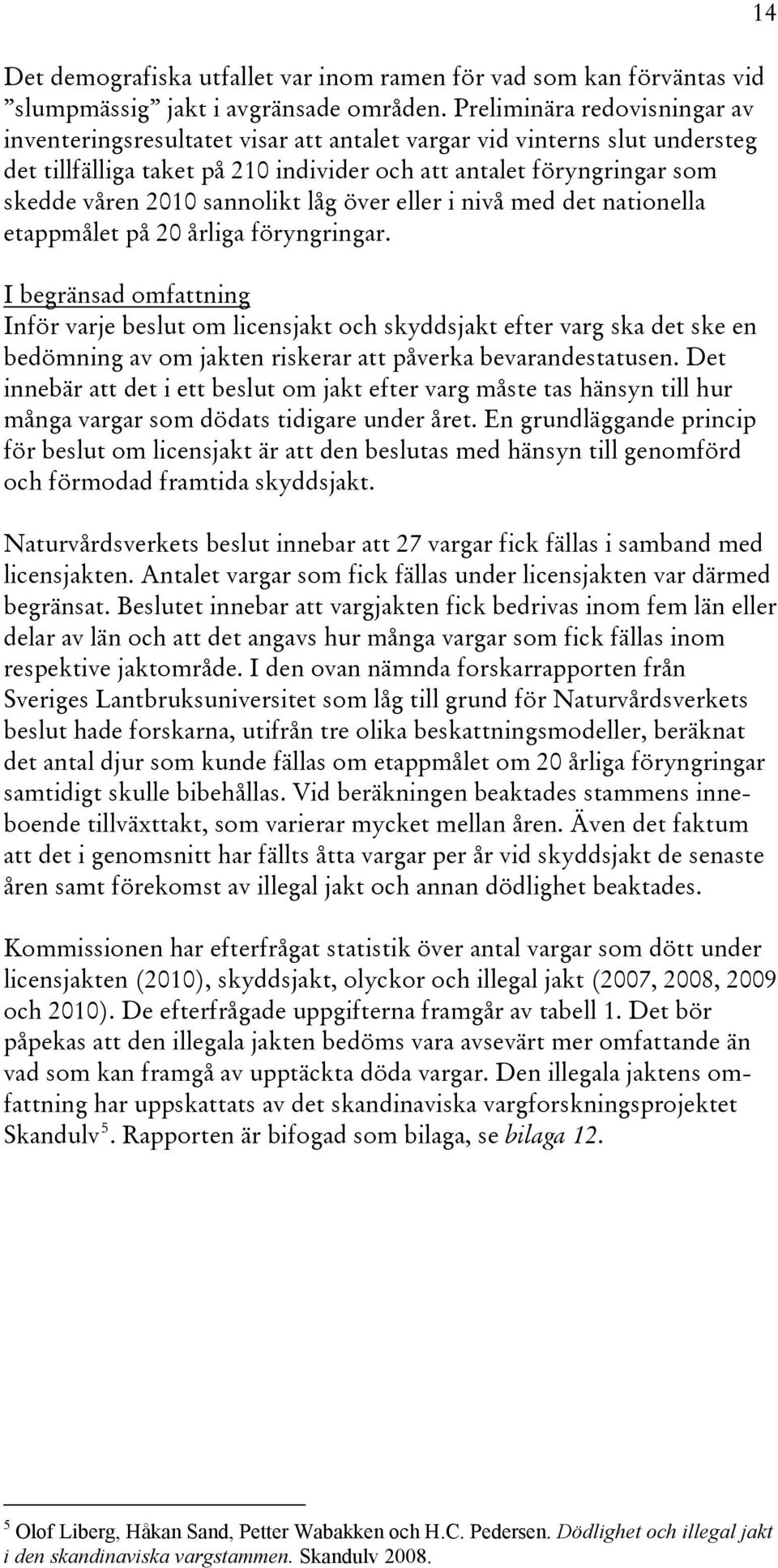 sannolikt låg över eller i nivå med det nationella etappmålet på 20 årliga föryngringar.