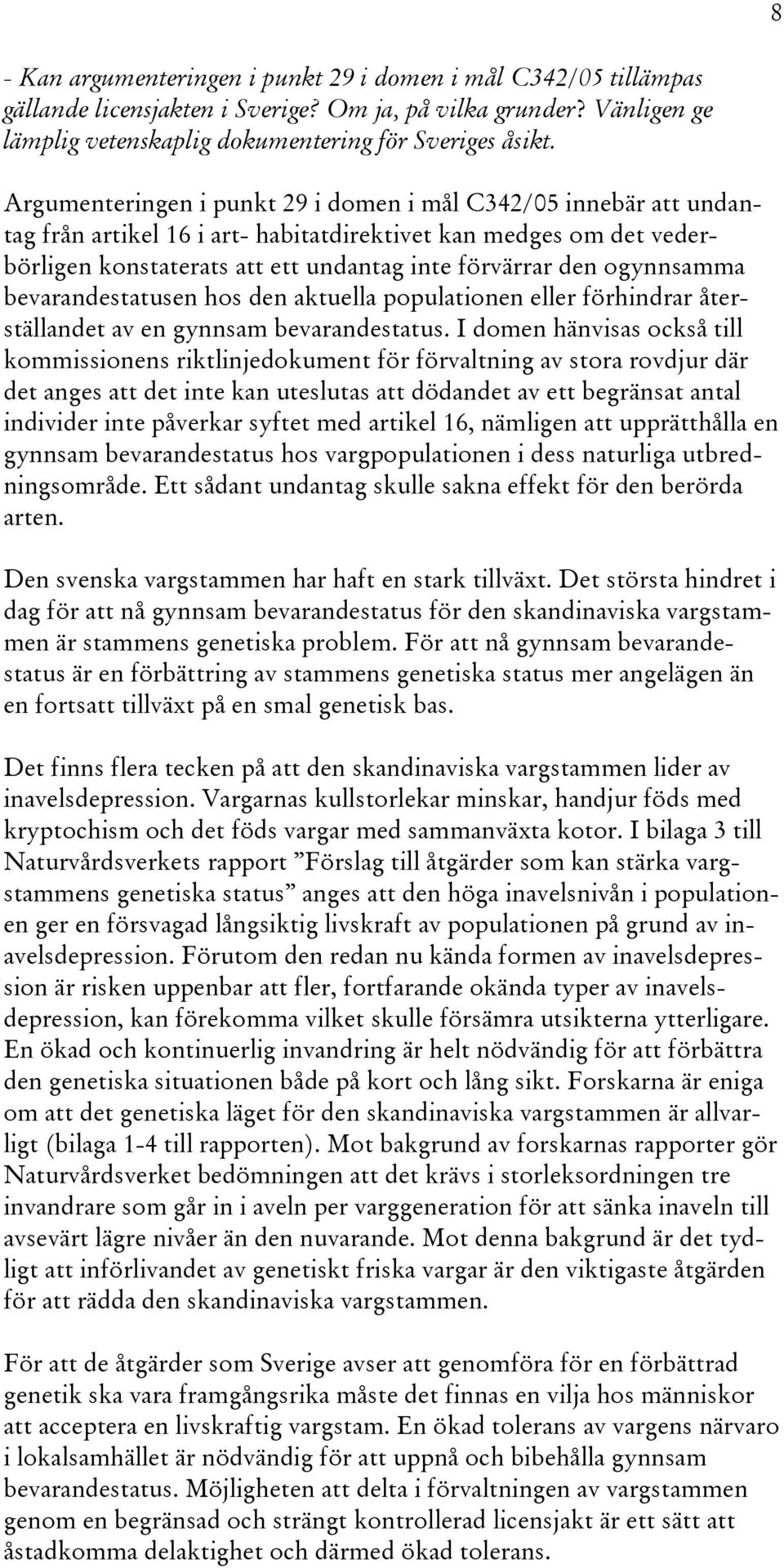 ogynnsamma bevarandestatusen hos den aktuella populationen eller förhindrar återställandet av en gynnsam bevarandestatus.