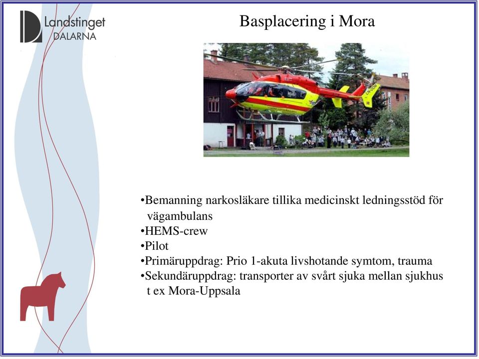 Primäruppdrag: Prio 1-akuta livshotande symtom, trauma